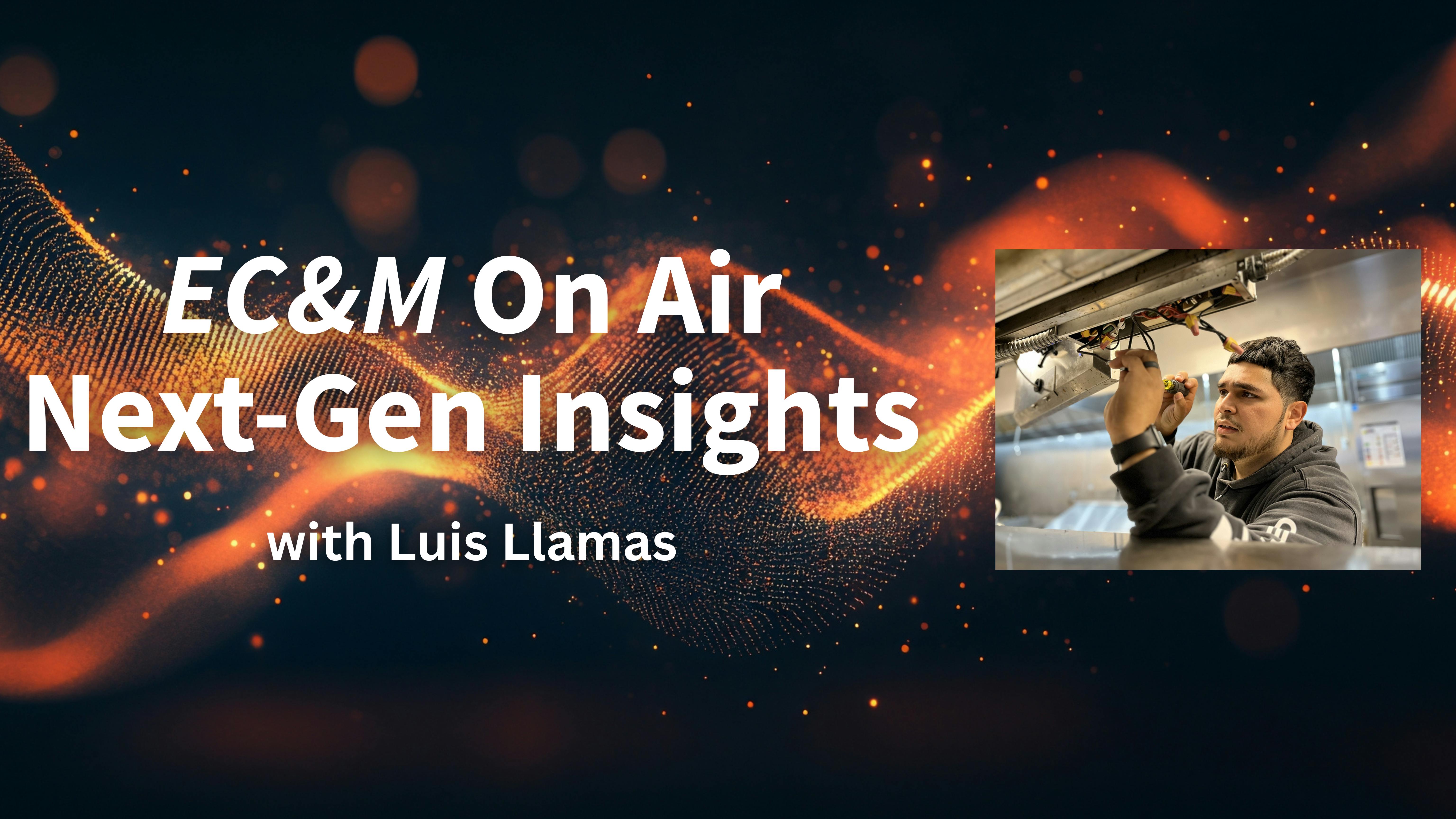 EC&M On Air Presents Next-Gen Insights with Luis Llamas